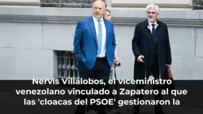 Nervis Villalobos, el viceministro venezolano vinculado a Zapatero al que las 'cloacas del PSOE' gestionaron la nacional