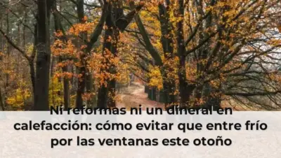 Ni reformas ni un dineral en calefacción: cómo evitar que entre frío por las ventanas este otoño
