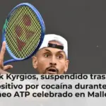 Nick Kyrgios, suspendido tras dar positivo por cocaína durante el torneo ATP celebrado en Mallorca