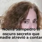 Noelia Sampedro el oscuro secreto que nadie atrevió a contar