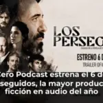 Onda Cero Podcast estrena el 6 de mayo Los perseguidos, la mayor producción de ficción en audio del año
