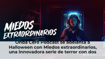 Onda Cero Podcast se adelanta a Halloween con Miedos extraordinarios, una innovadora serie de terror con dos versiones: