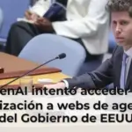 OpenAI intentó acceder sin autorización a webs de agencias del Gobierno de EEUU