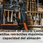 Optimización en altura: Cómo las carretillas retráctiles maximizan la capacidad del almacén