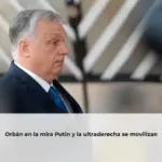Orbán en la mira Putin y la ultraderecha se movilizan