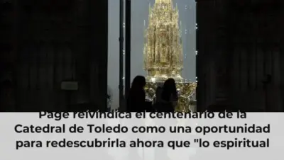 Page reivindica el centenario de la Catedral de Toledo como una oportunidad para redescubrirla ahora que "lo espiritual