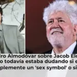 Pedro Almodóvar sobre Jacob Elordi: 
