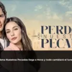 Perdona Nuestros Pecados llega a Nova y todo cambiará el lunes 23