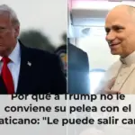 Por qué a Trump no le conviene su pelea con el Vaticano: 
