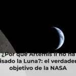 ¿Por qué Artemis II no ha pisado la Luna?: el verdadero objetivo de la NASA