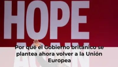 Por qué el Gobierno británico se plantea ahora volver a la Unión Europea