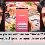 ¿Por qué ya no entras en Tinder? La cruda verdad que te mantiene solo