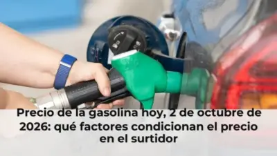 Precio de la gasolina hoy, 2 de octubre de 2026: qué factores condicionan el precio en el surtidor