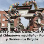 Pueblos y Barrios: Usera, mucho más que el Chinatown madrileño - Pueblos y Barrios - La Brújula