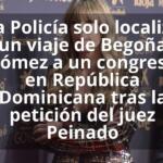 La Policía solo localiza un viaje de Begoña Gómez a un congreso en República Dominicana tras la petición del juez Peinado