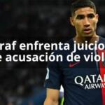 Achraf Hakimi enfrenta juicio por grave acusación de violación