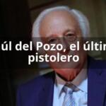 Raúl del Pozo, el último pistolero