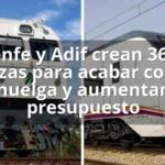 Renfe y Adif crean 3600 plazas para acabar con la huelga y aumentan presupuesto