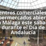 Centros comerciales y supermercados abiertos en Málaga este sábado durante el Día de Andalucía