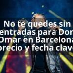 No te quedes sin entradas para Don Omar en Barcelona precio y fecha clave