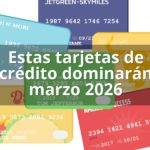Estas tarjetas de crédito dominarán marzo 2026