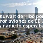 Kuwait derribó por error aviones de EE UU y nadie lo esperaba