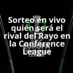 Sorteo en vivo quién será el rival del Rayo en la Conference League