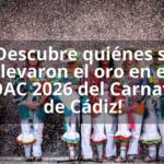 ¡Descubre quiénes se llevaron el oro en el COAC 2026 del Carnaval de Cádiz!