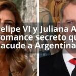 Rey Felipe VI y Juliana Awada ¿romance secreto que sacude a Argentina?