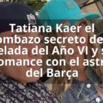 Tatiana Kaer el bombazo secreto de la Velada del Año VI y su romance con el astro del Barça