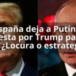España deja a Putin y apuesta por Trump para el gas ¿Locura o estrategia?