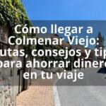 Cómo llegar a Colmenar Viejo: Rutas, consejos y tips para ahorrar dinero en tu viaje