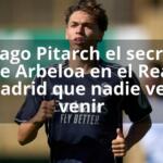 Thiago Pitarch el secreto de Arbeloa en el Real Madrid que nadie veía venir
