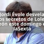 Jordi Évole desvela los secretos de Loles León este domingo en laSexta