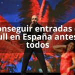 Descubre el secreto para conseguir entradas de Pitbull en España antes que todos