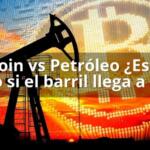 Bitcoin vs Petróleo ¿Estalla todo si el barril llega a 100?