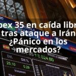 Ibex 35 en caída libre tras ataque a Irán ¿Pánico en los mercados?