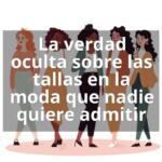 La verdad oculta sobre las tallas en la moda que nadie quiere admitir