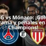PSG vs Mónaco: ¡Goles, drama y penales en la Champions!