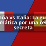 España vs Italia: La guerra diplomática por una reunión secreta
