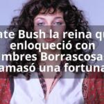 Kate Bush la reina que enloqueció con Cumbres Borrascosas y amasó una fortuna
