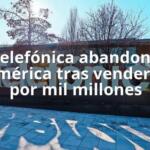 Telefónica abandona Sudamérica tras vender Chile por mil millones
