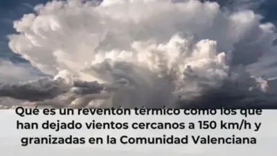 Qué es un reventón térmico como los que han dejado vientos cercanos a 150 km/h y granizadas en la Comunidad Valenciana