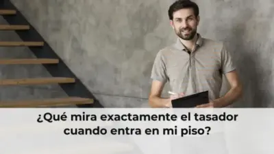 ¿Qué mira exactamente el tasador cuando entra en mi piso?