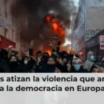 Quiénes atizan la violencia que amenaza a la democracia en Europa