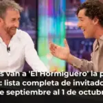 Quiénes van a 'El Hormiguero' la próxima semana: lista completa de invitados del 28 de septiembre al 1 de octubre