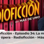 Radioficción - Episodio 34: La muerte visita la ópera - Radioficción - Más de uno
