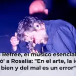 Raül Refree, el músico esencial que 'iluminó' a Rosalía: 