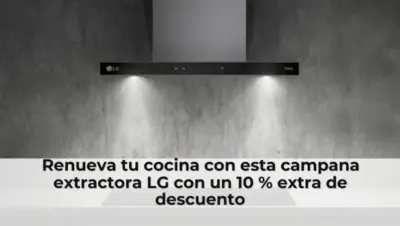Renueva tu cocina con esta campana extractora LG con un 10 % extra de descuento