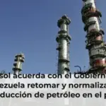 Repsol acuerda con el Gobierno de Venezuela retomar y normalizar su producción de petróleo en el país